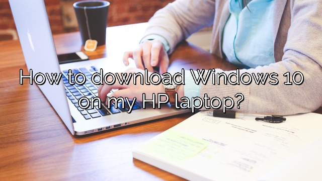 How to download Windows 10 on my HP laptop?