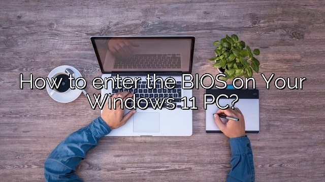 How to enter the BIOS on Your Windows 11 PC?