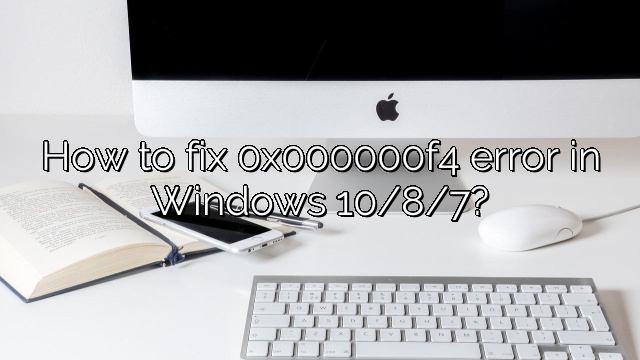 How to fix 0x000000f4 error in Windows 10/8/7?