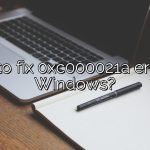 How to fix 0xc000021a error on Windows?