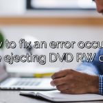 How to fix an error occurred while ejecting DVD RW drive?