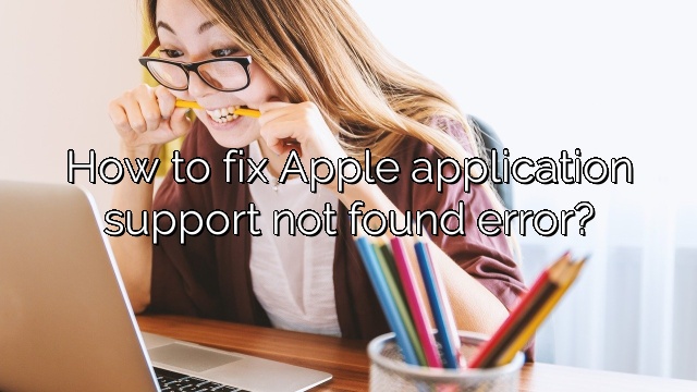 How to fix Apple application support not found error?