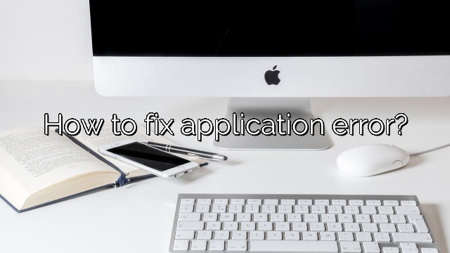 How to fix application error?