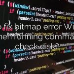 How to fix bitmap error Windows 10 when running command to check disk?