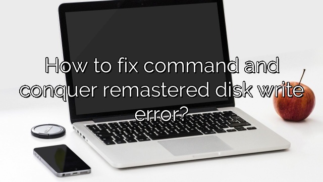 How to fix command and conquer remastered disk write error?
