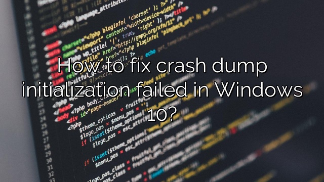How to fix crash dump initialization failed in Windows 10?