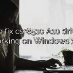How to fix csr8510 A10 driver not working on Windows 10?