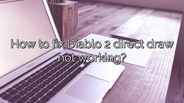 How to fix Diablo 2 direct draw not working?