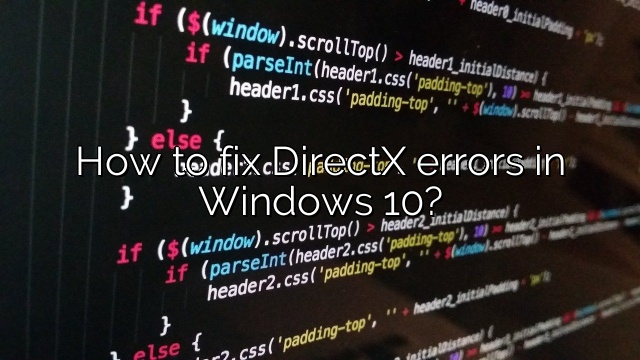 How to fix DirectX errors in Windows 10?