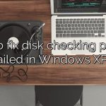 How to fix disk checking process failed in Windows XP?
