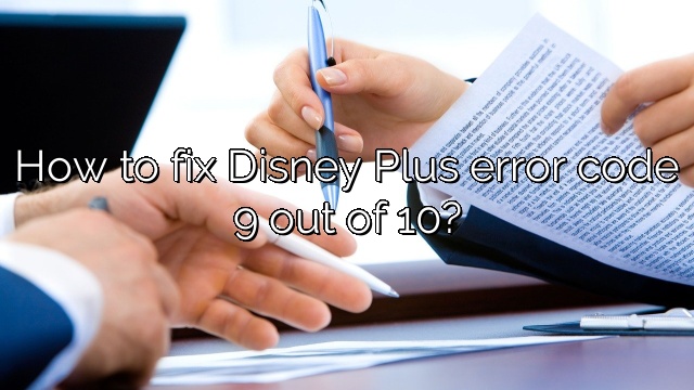 How to fix Disney Plus error code 9 out of 10?