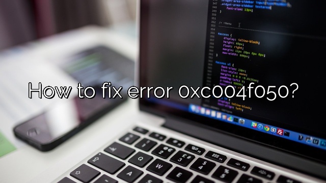 How to fix error 0xc004f050?