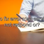 How to fix error 1053 service did not respond or?