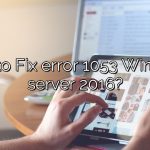 How to Fix error 1053 Windows server 2016?