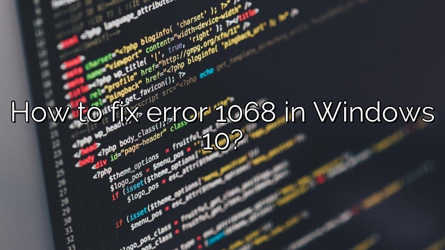 How to fix error 1068 in Windows 10?