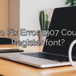 How to Fix Error 1907 Could not Register font?