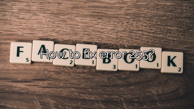 How to fix error 255?