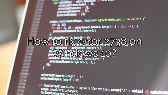 How to fix error 2738 on Windows 10?