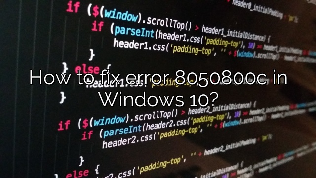 How to fix error 8050800c in Windows 10?