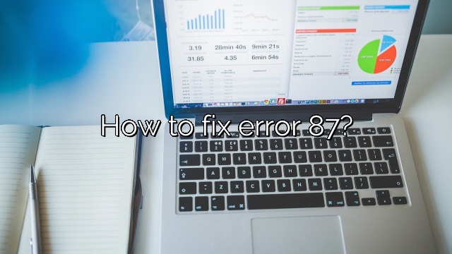 How to fix error 87?