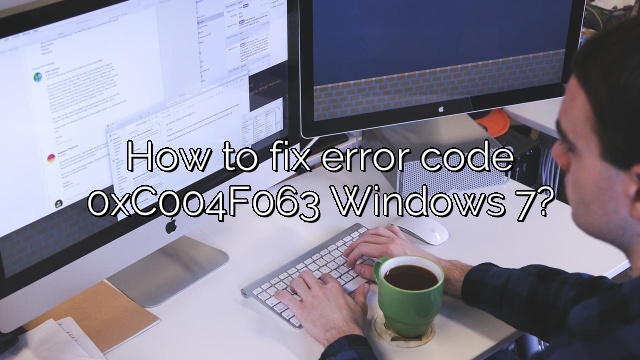 How to fix error code 0xC004F063 Windows 7?