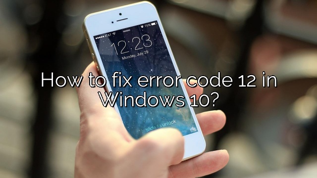How to fix error code 12 in Windows 10?