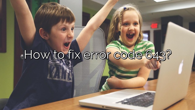 How to fix error code 643?