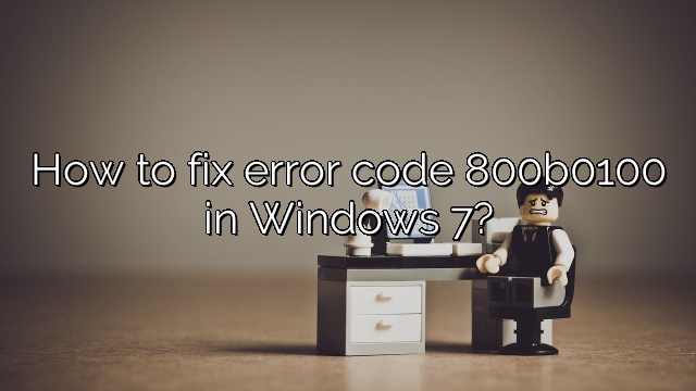 How to fix error code 800b0100 in Windows 7?