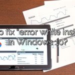 How to fix “error while installing” in Windows 10?