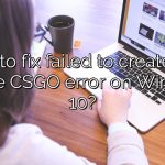 How to fix failed to create D3d device CSGO error on Windows 10?