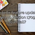 How to fix feature update to Windows 10 Version 1709 failed to install?