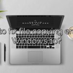 How to fix file copying error on Windows 10?