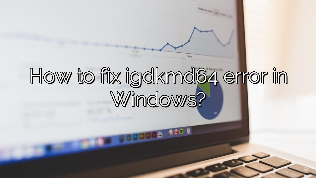 How to fix igdkmd64 error in Windows?