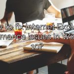How to fix Internet Explorer performance issues in Windows 10?