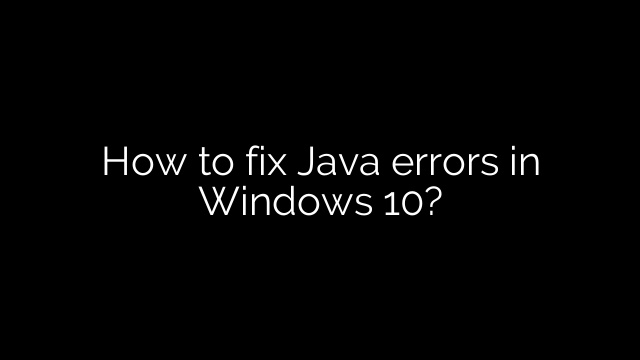 How to fix Java errors in Windows 10?