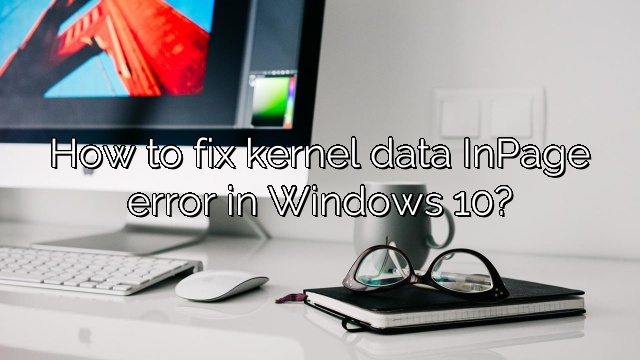 How to fix kernel data InPage error in Windows 10?
