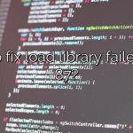 How to fix load library failed error 87?