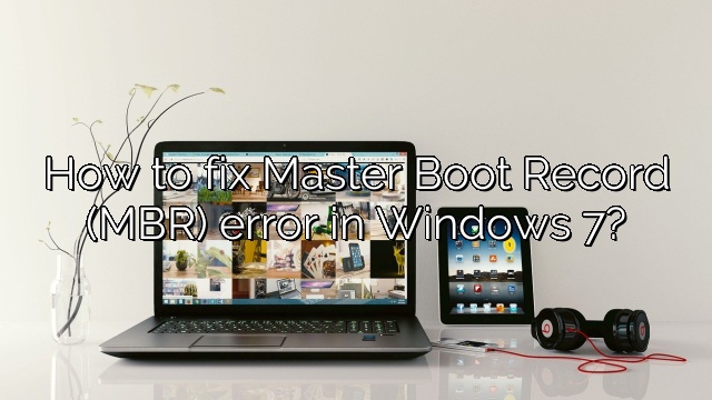 How to fix Master Boot Record (MBR) error in Windows 7?