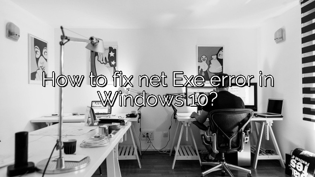 How to fix net Exe error in Windows 10?