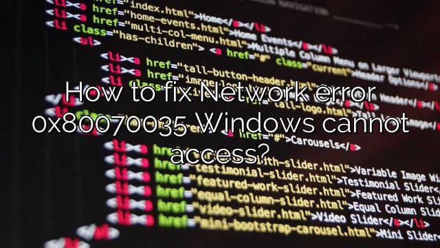 How to fix Network error 0x80070035 Windows cannot access?
