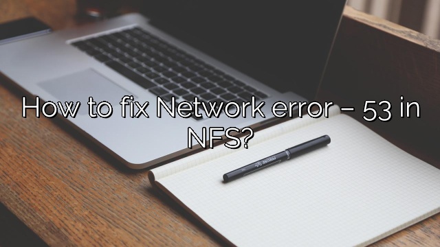 How to fix Network error – 53 in NFS?