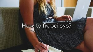 How to fix pci sys?