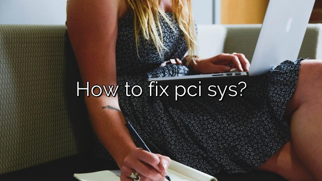 How to fix pci sys?