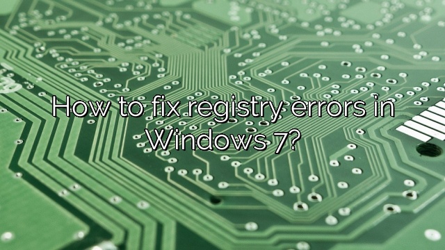 How to fix registry errors in Windows 7?