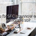 How to fix SFC scannow errors in Windows 10?