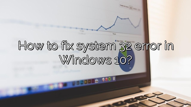 How to fix system 32 error in Windows 10?