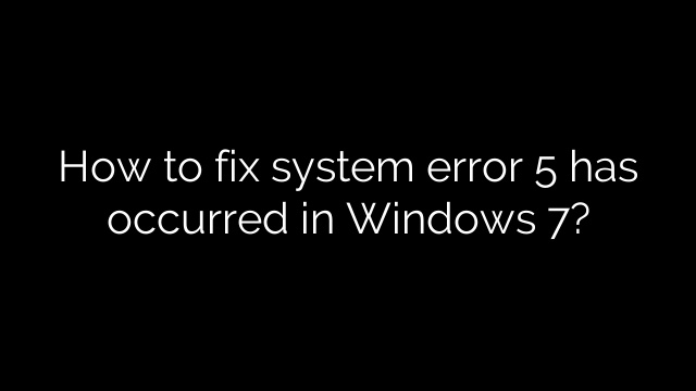 How to fix system error 5 has occurred in Windows 7?