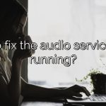 How to fix the audio service is not running?