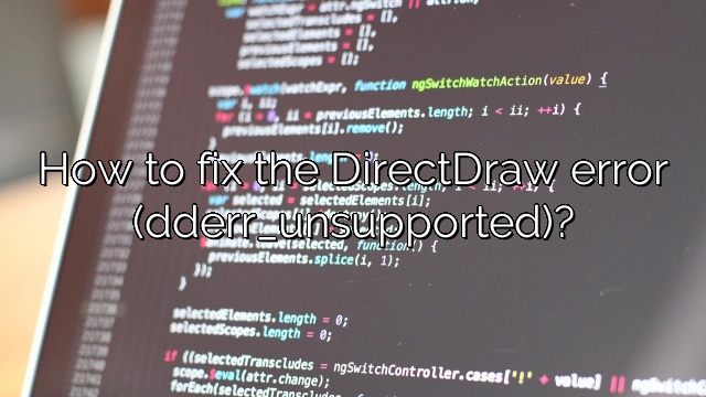 How to fix the DirectDraw error (dderr_unsupported)?