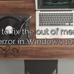 How to fix the out of memory error in Windows 10?
